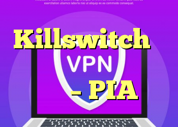 Killswitch که روی اندروید کار نمی کند – PIA