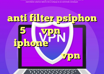 anti filter psiphon 5 خريد vpn براي گوشي iphone فیلم قسمت کانکشن کانکشن هوشمند vpn
