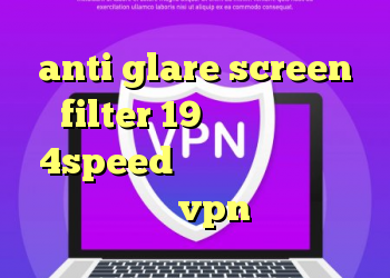 anti glare screen filter 19 کانکشن هوشمند 4speed دانلود کانکشن برای کامپیوتر فروش vpn ویندوز فون