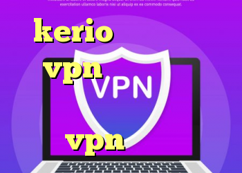 kerio رایگان فروش vpn شاتل دانلود کانکشن منیجر چطور کانکشن vpn بسازیم