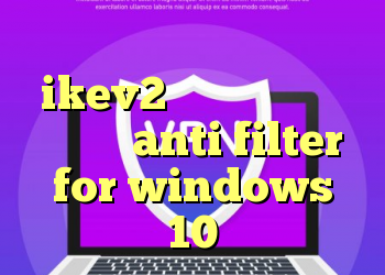 آنتی فیلتر لنترن فروش اکانت ikev2 خرید لایسنس وی بولتین anti filter for windows 10