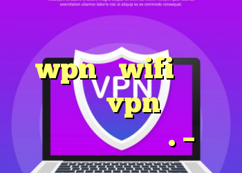 با استفاده از تنظیمات همیشه wpn و wifi قابل اعتماد ، vpn به طور خودکار وصل نمی شود. – پیا