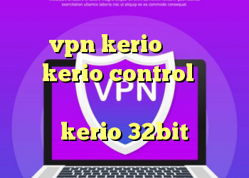 خرید vpn kerio برای موبایل شرح kerio control دانلود کانکشن ثبت اسناد دانلود کانکشن kerio 32bit