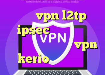 خرید vpn l2tp ipsec کانکشن شبکه کانکشن تلگرام خرید vpn kerio برای موبایل