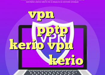 خرید vpn ناسا دانلود کانکشن pptp سرورهای kerio vpn کانکشن رایگان kerio