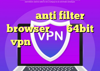 دانلود anti filter browser خرید 64bit vpn کانکشن جدید کریو کریو رایگان برای اندروید