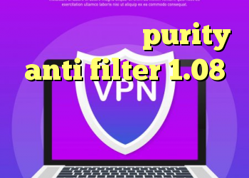 نصب انتی فیلتر purity anti filter 1.08 کانکشن اینترنت دانلود کانکشن هوشمند مخصوص اندروید