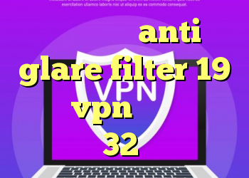 کریو پارس anti glare filter 19 خرید vpn ساز دانلود کانکشن 32 بیت کریو