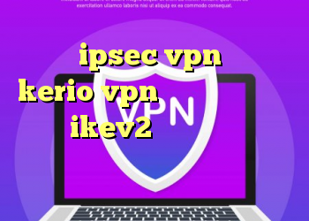 خرید ipsec vpn کانکشن kerio vpn برای اندروید خرید اکانت ikev2 یوردیجیتال دانلود کانکشن تونل پلاس برای اندروید