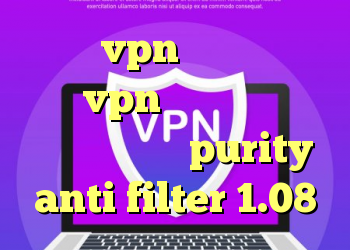 خرید vpn برای ویندوز خرید vpn قدرتمند دانلود کانکشن اسپید purity anti filter 1.08