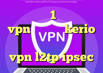 خرید کریو 1 ماهه خرید vpn و کانکشن kerio دانلود نرم افزار خرید vpn l2tp ipsec