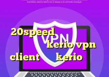 دانلود کانکشن فیلتر شکن 20speed خرید گوشی وی سان خرید اشتراک kerio vpn client فروش kerio پرسرعت