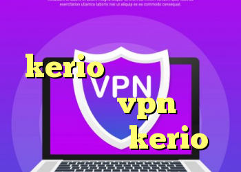 دانلود کانکشن فیلترشکن kerio آی پی اختصاصی ثابت خرید vpn فوری سیستم عامل kerio