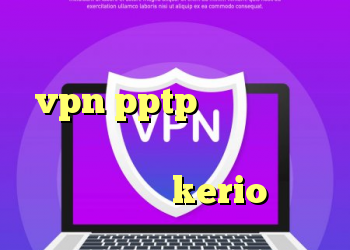 دانلود کانکشن وی پی انی خرید vpn pptp برای اندروید دانلود از چند کانکشن فروش فیلترشکن kerio