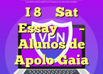 I 8 در Sat Essay کردم – Alunos de Apolo Gaia
